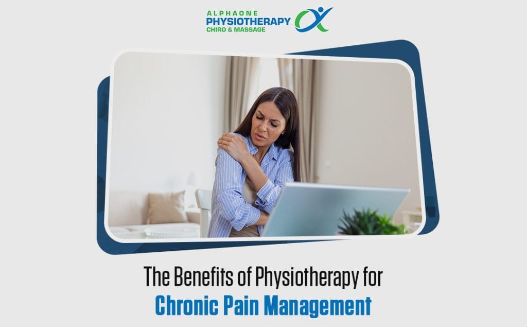 The Benefits of Physiotherapy for Chronic Pain Management Alphaone Physiotherapy Alphaone Physiotherapy calgary NE