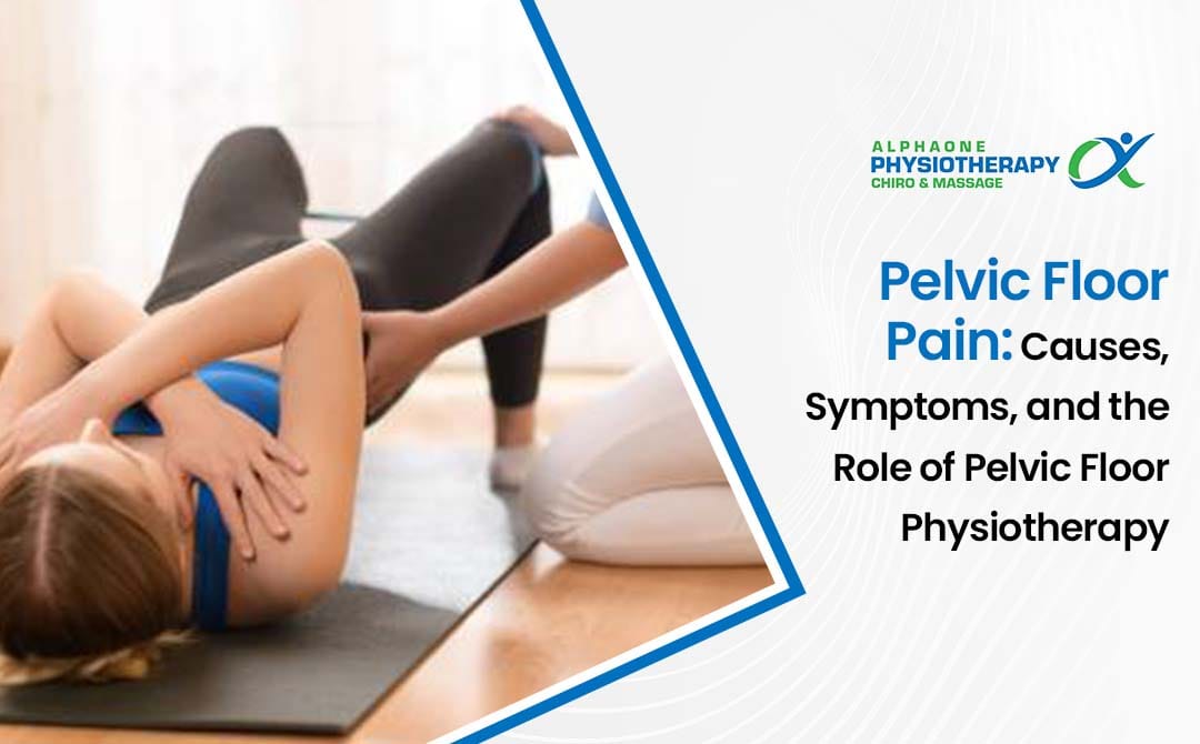 Understanding Pelvic Floor Pain: Causes, Symptoms, and Physiotherapy's Importance